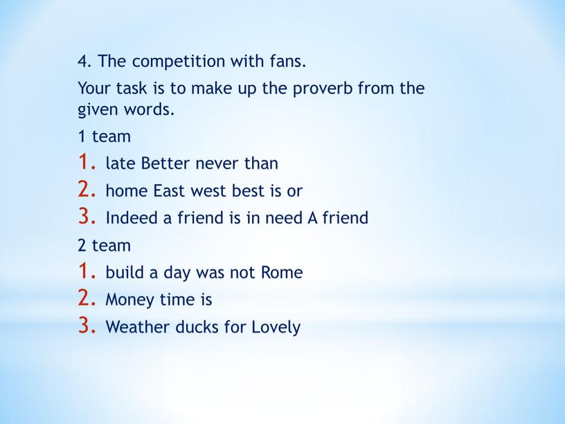 The competition with fans. Your task is to make up the proverb from the given words