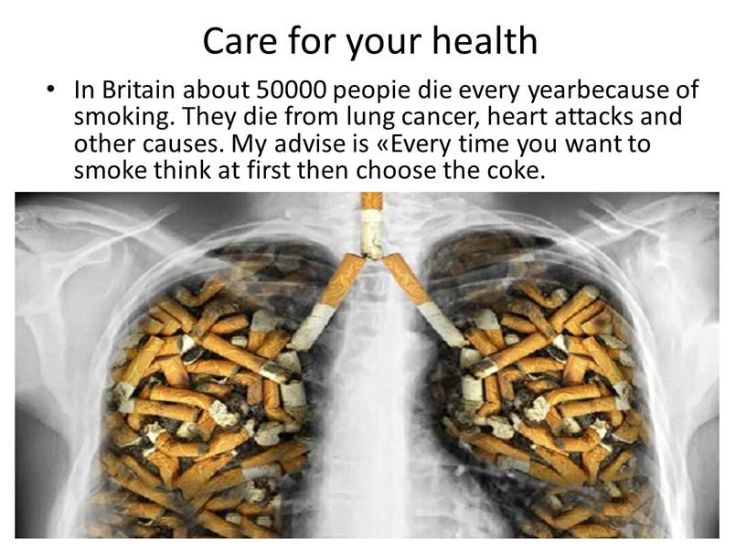 Care for your health In Britain about 50000 peopie die every yearbecause of smoking