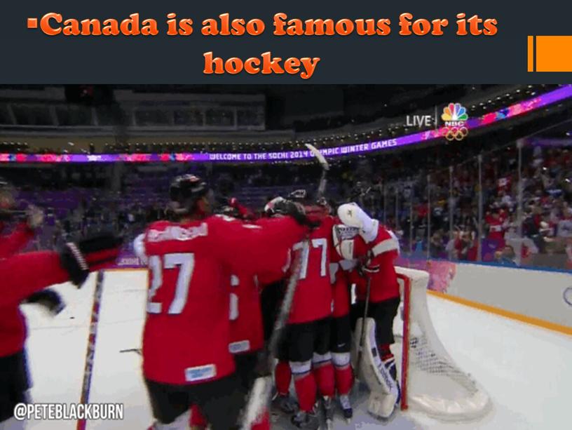 Canada is also famous for its hockey