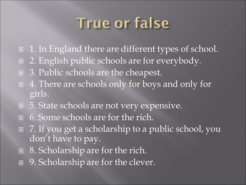 True or false 1. In England there are different types of school