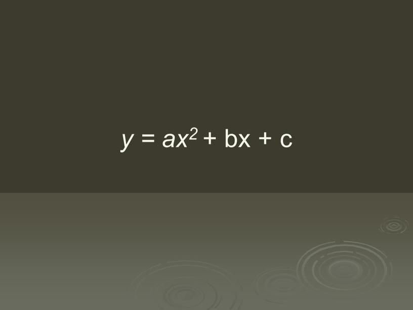 y = ax2 + bx + c