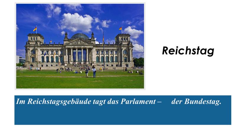 Im Reichstagsgebäude tagt das Parlament – der