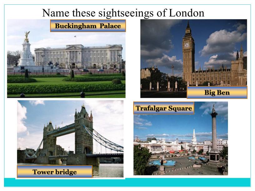Name these sightseeings of London