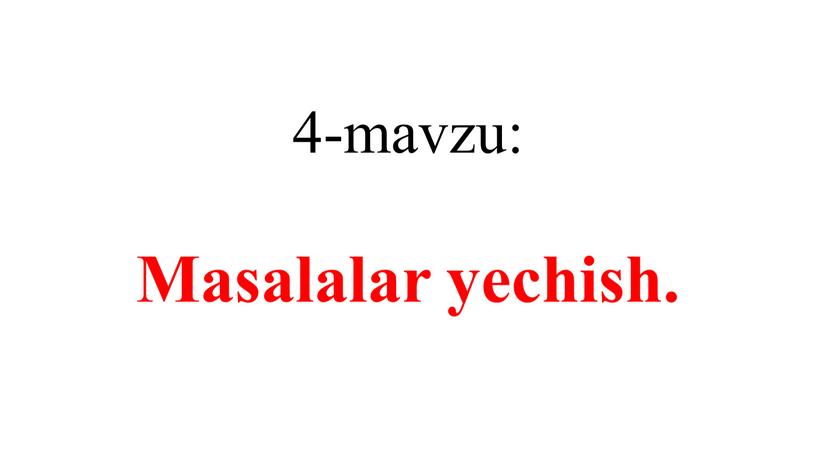 4-mavzu: Masalalar yechish.