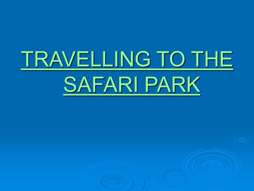 TRAVELLING TO THE SAFARI PARK