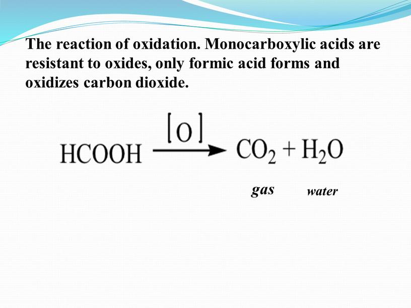 The reaction of oxidation. Monocarboxylic acids are resistant to oxides, only formic acid forms and oxidizes carbon dioxide