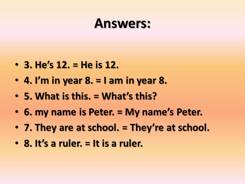 Answers: 3. He’s 12. = He is 12