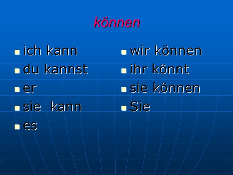 können ich kann du kannst er sie kann es wir können ihr könnt sie können Sie