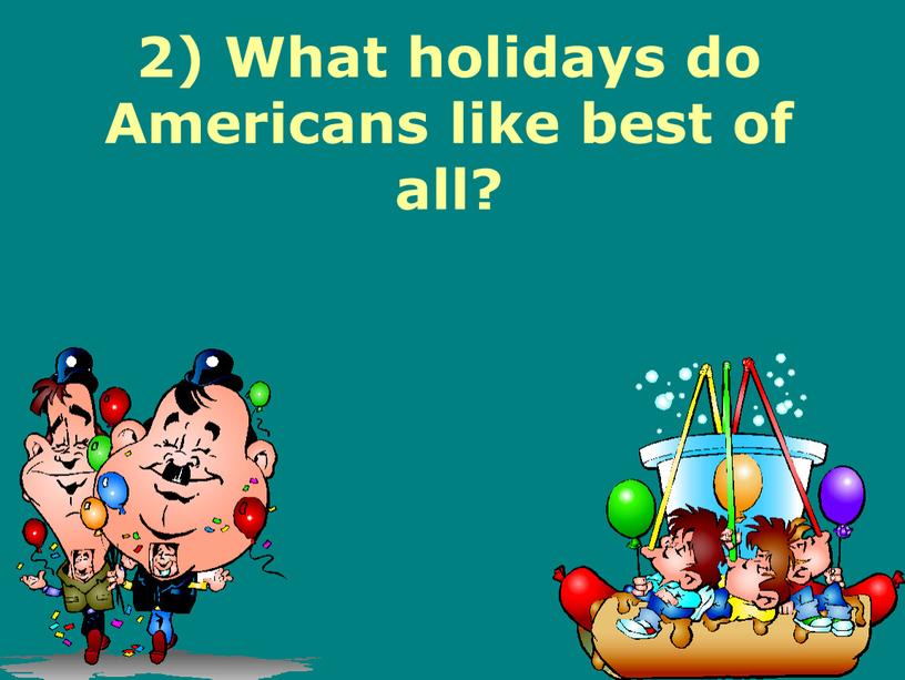 What holidays do Americans like best of all?