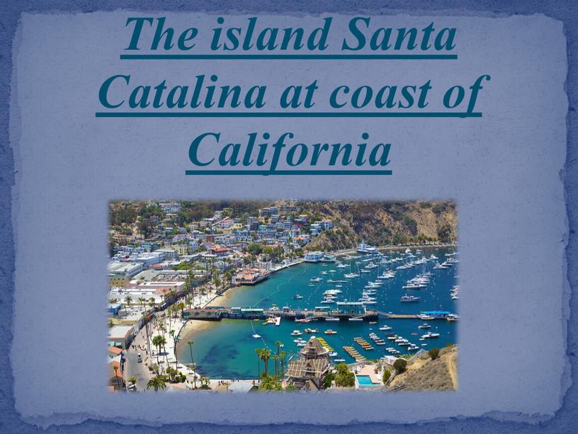 The island Santa Catalina at coast of