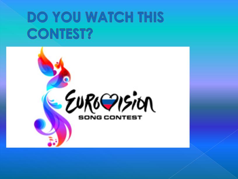 DO YOU WATCH THIS CONTEST?