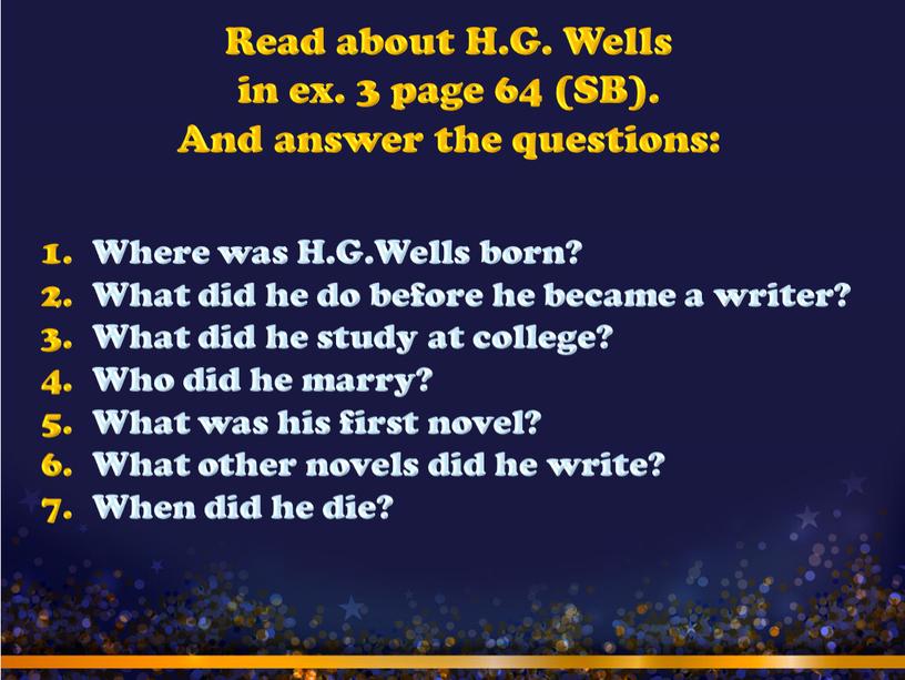 Read about H.G. Wells in ex. 3 page 64 (SB)