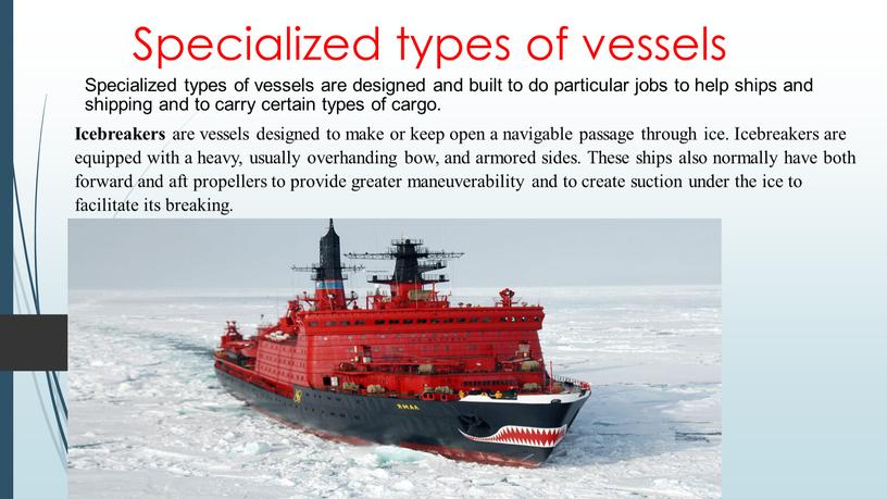 Specialized types of vessels Specialized types of vessels are designed and built to do particular jobs to help ships and shipping and to carry certain…