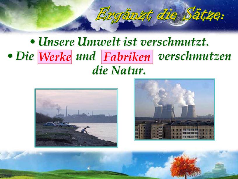 Unsere Umwelt ist verschmutzt.