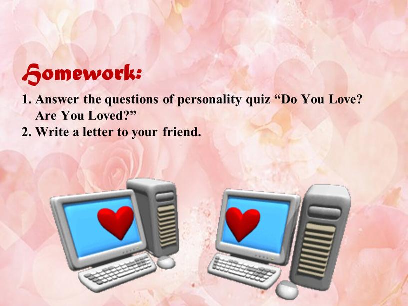 Homework: 1. Answer the questions of personality quiz “Do