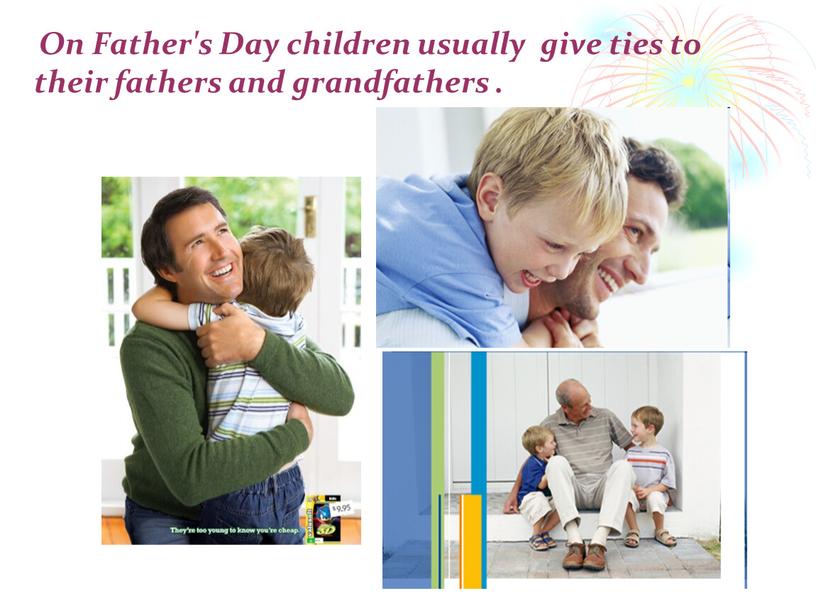 On Father's Day children usually give ties to their fathers and grandfathers
