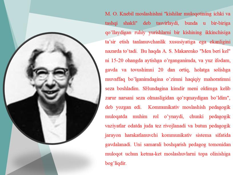 M. O. Knebil moslashishni "kishilar muloqotining ichki va tashqi shakli" deb tasvirlaydi, bunda u bir-biriga qo’llaydigan ruhiy yurishlarni bir kishining ikkinchisiga ta’sir etish tanlanuvchanlik xususiyatiga…