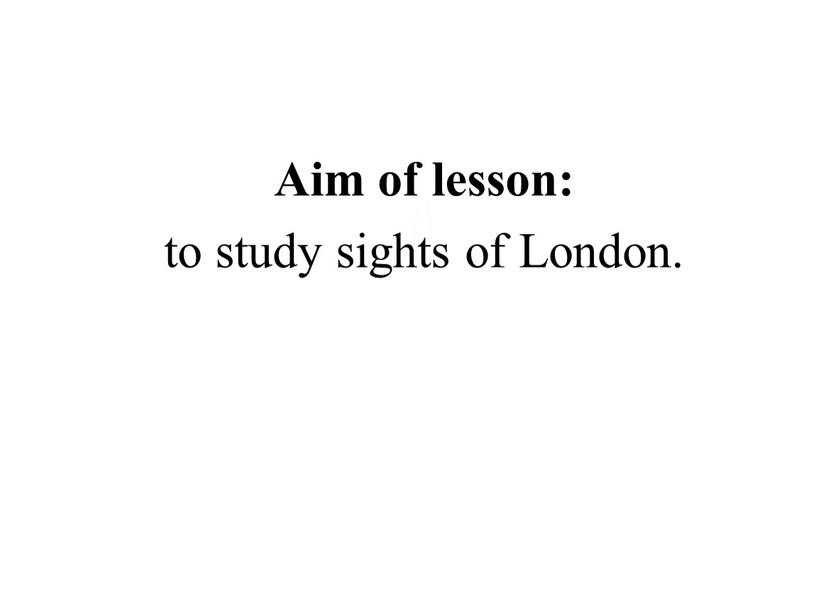 Aim of lesson: to study sights of