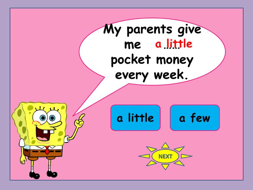 My parents give me …… pocket money every week