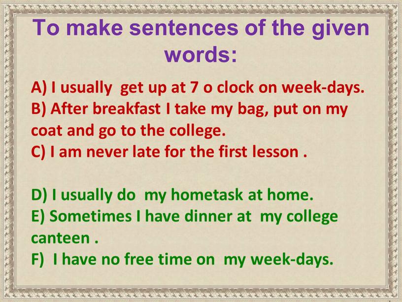 To make sentences of the given words: