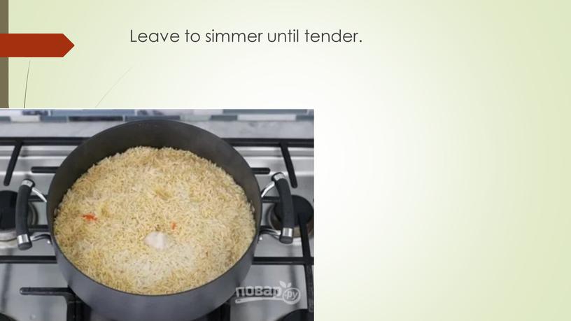 Leave to simmer until tender.