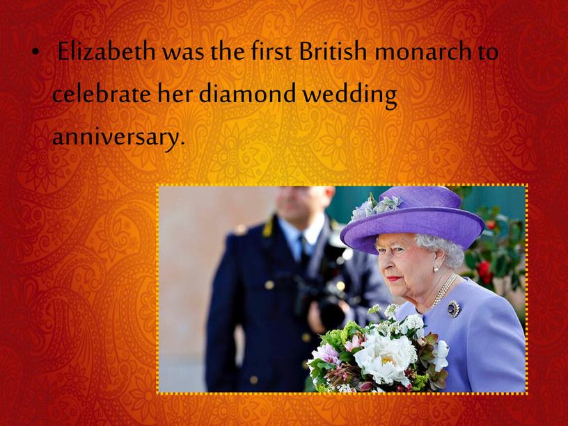 Elizabeth was the first British monarch to celebrate her diamond wedding anniversary