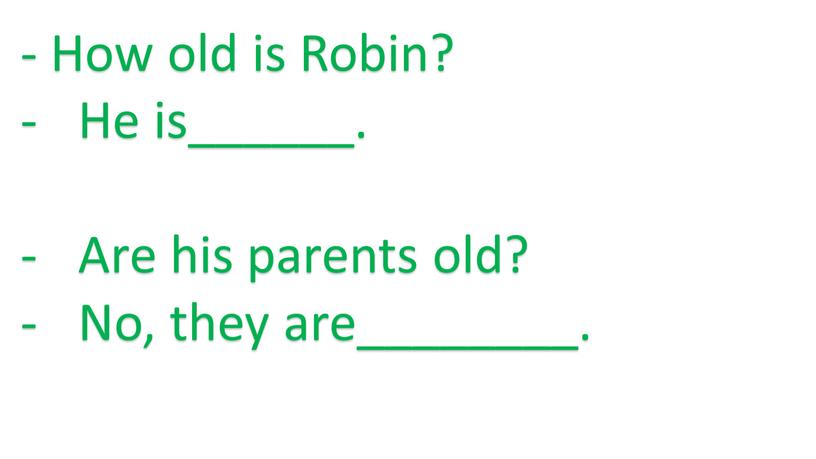 How old is Robin? He is______.