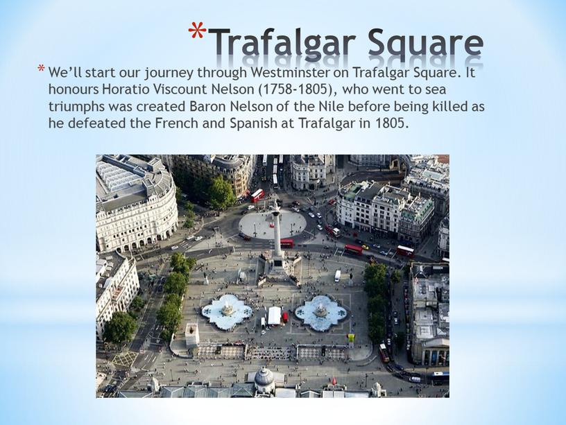 Trafalgar Square We’ll start our journey through