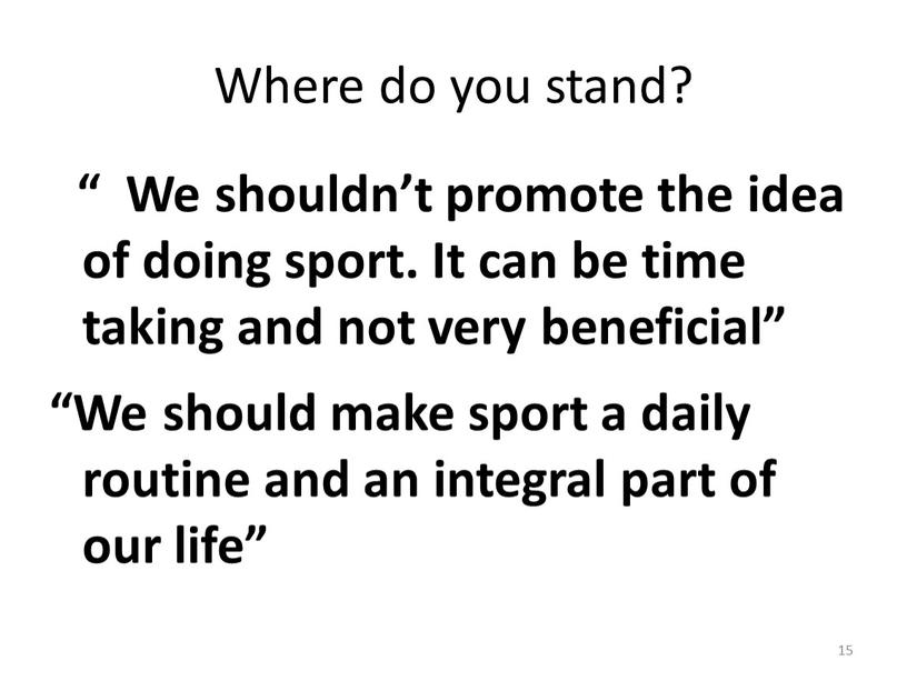 Where do you stand? “ We shouldn’t promote the idea of doing sport