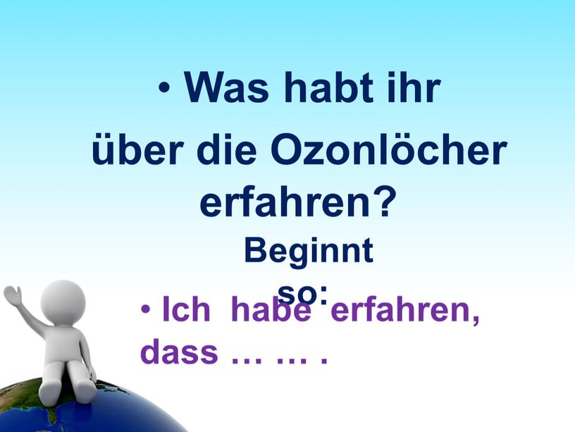 Was habt ihr über die Ozonlöcher erfahren?