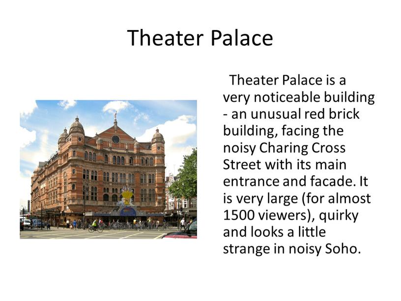 Theater Palace Theater Palace is a very noticeable building - an unusual red brick building, facing the noisy