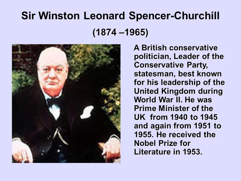 Sir Winston Leonard Spencer-Churchill (1874 –1965)