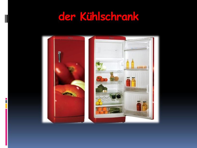 der Kühlschrank