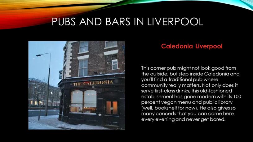 Caledonia Liverpool This corner pub might not look good from the outside, but step inside
