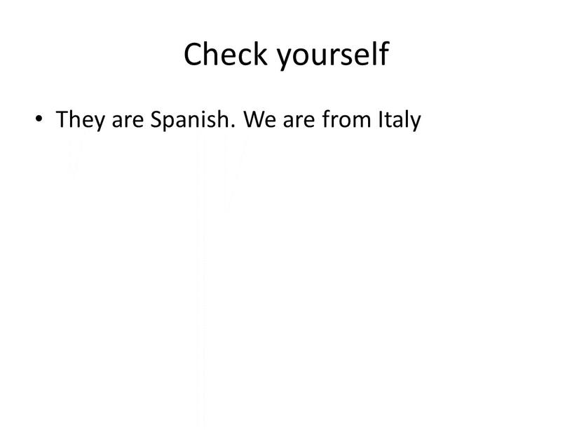 Check yourself They are Spanish