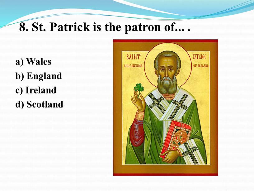 St. Patrick is the patron of..