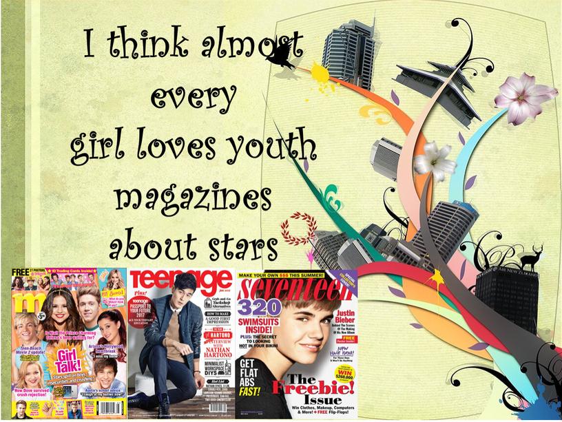 I think almost every girl loves youth magazines about stars