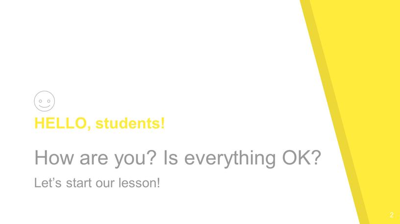 HELLO, students! How are you? Is everything