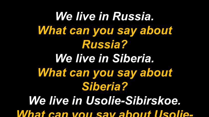 We live in Russia. What can you say about