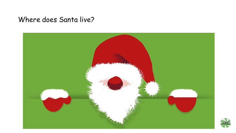 Where does Santa live?