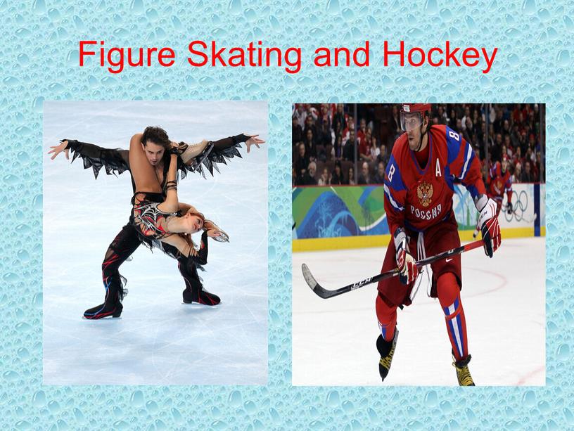 Figure Skating and Hockey