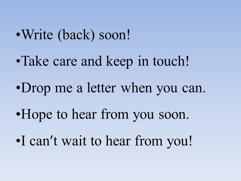 Write (back) soon! Take care and keep in touch!