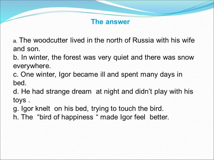 The answer a. The woodcutter lived in the north of
