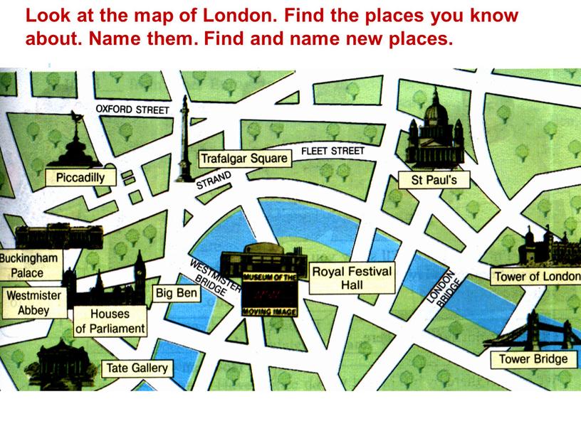Look at the map of London. Find the places you know about