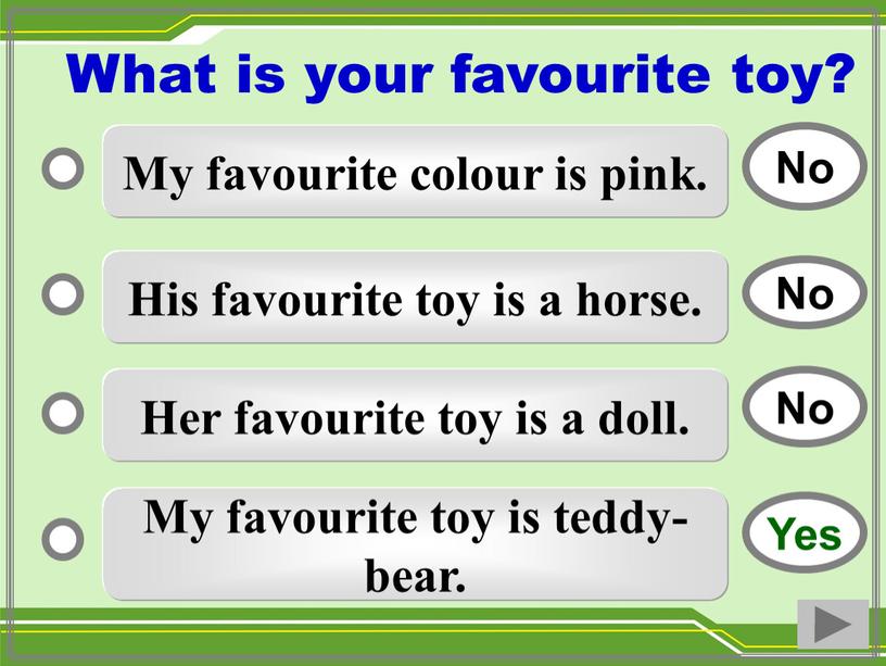 My favourite colour is pink. His favourite toy is a horse