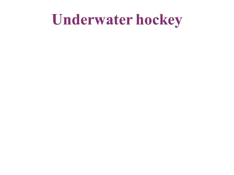 Underwater hockey