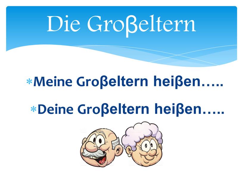 Die Groβeltern Meine Groβeltern heiβen…