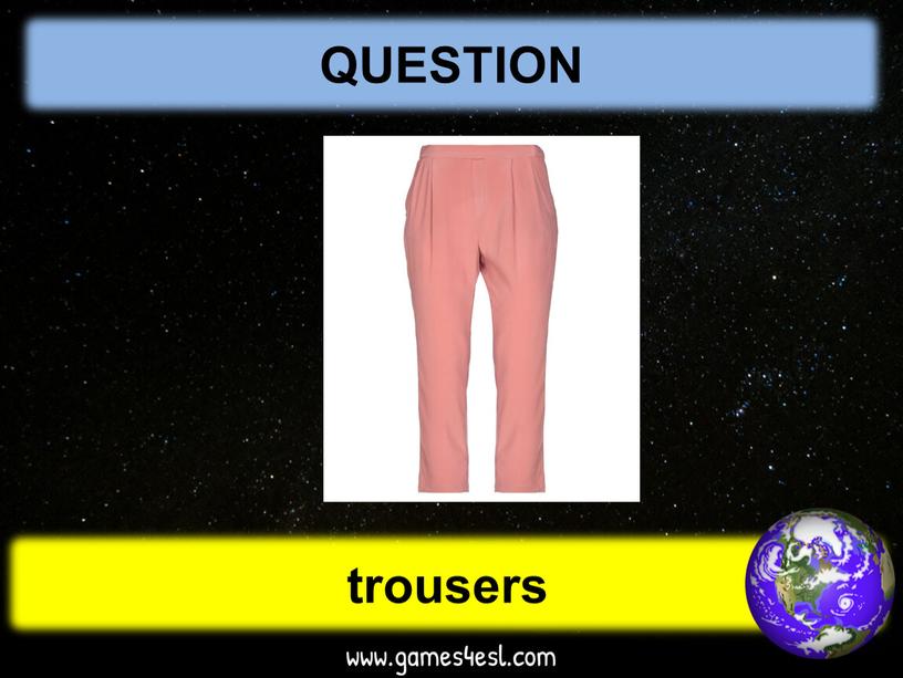 QUESTION trousers