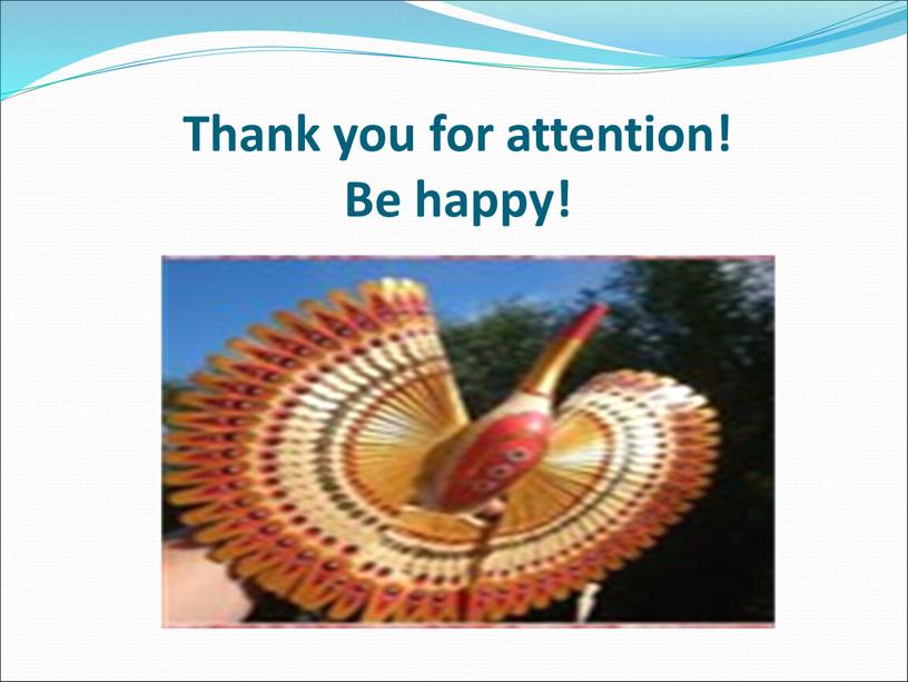 Thank you for attention! Be happy!