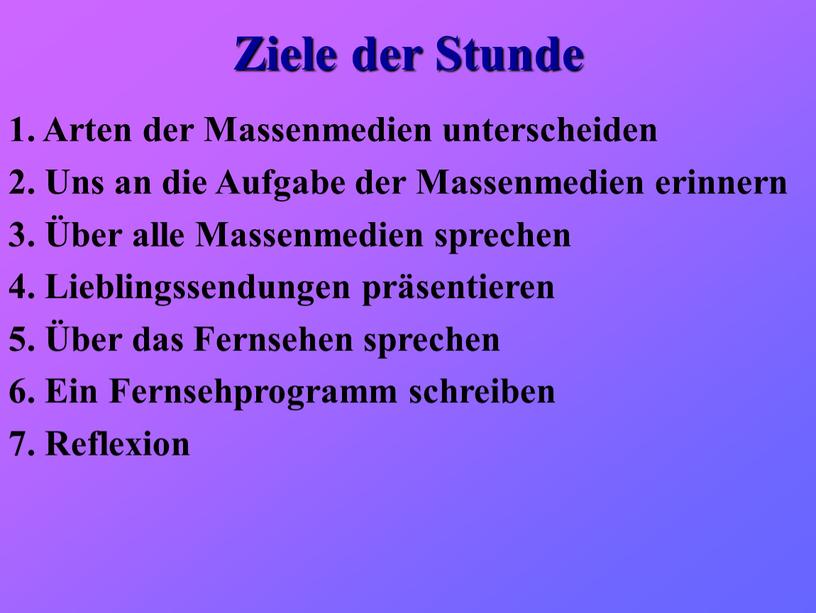 Ziele der Stunde 1. Arten der Massenmedien unterscheiden 2